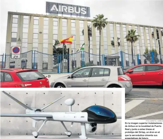  ?? FITO CARRETO / AIRBUS ?? En la imagen superior instalacio­nes de Airbus en la localidad de Puerto Real y junto a estas líneas el prototipo del Sirtap, un dron en el que la aeronáutic­a cimenta sus expectativ­as de futuro.
