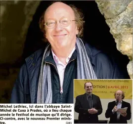  ?? (DR) ?? Michel Lethiec, ici dans l’abbaye SaintMiche­l de Cuxa à Prades, où a lieu chaque année le Festival de musique qu’il dirige. Ci-contre, avec le nouveau Premier ministre.