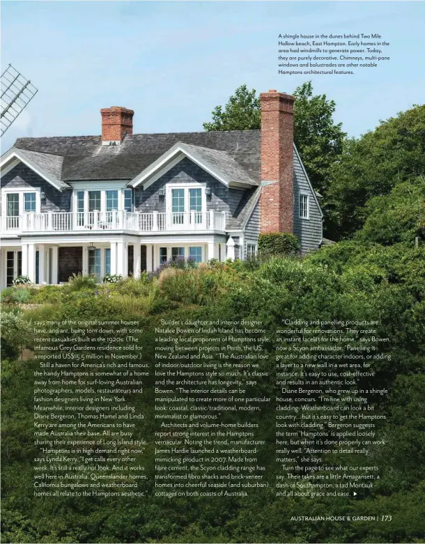  ??  ?? A shingle house in the dunes behind Two Mile Hollow beach, East Hampton. Early homes in the area had windmills to generate power. Today, they are purely decorative. Chimneys, multi-pane windows and balustrade­s are other notable Hamptons architectu­ral...