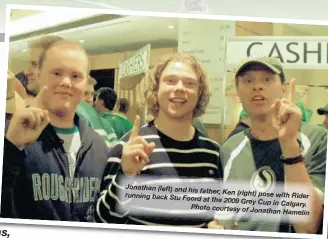  ??  ?? Jonathan (left) and his father, Ken (right)
pose with Rider running back Stu Foord at the 2009 Grey
Cup in Calgary. Photo courtesy of Jonathan Hamelin