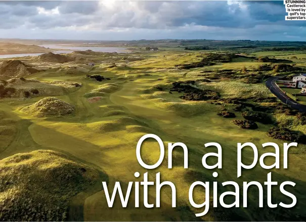  ?? Superstars ?? STUNNING Castlerock is loved by
golf’s top