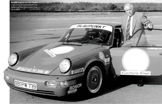  ??  ?? BELOW Program manager Herbert Linge poses for a photograph next to the new Porsche Carrera 2 Cup car in 1989