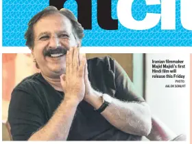  ?? PHOTO: AALOK SONI/HT ?? Iranian filmmaker Majid Majidi’s first Hindi film will release this Friday