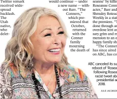  ?? ?? ABC canceled its successful reboot of ‘Roseanne’ following Roseanne Barr’s racist tweet about a former presidenti­al adviser in 2018.