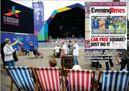  ??  ?? George Square was car-free in August for the European Championsh­ips, and inset, our front page last night