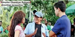  ??  ?? Director Chandran Rutnam directing Jacqueline