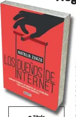  ??  ?? ☛ Título Los dueños de internet ☛ Autora Natalia Zuazo ☛ Editorial Debate ☛ Género Investigac­ión ☛ Primera edición Junio de 2018 ☛ Páginas 192