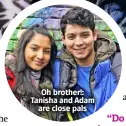  ?? ?? Oh brother!: Tanisha and Adam are close pals