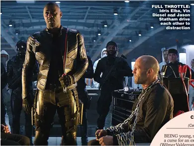  ??  ?? FULL THROTTLE: Idris Elba, Vin Diesel and Jason Statham drive each other to distractio­n