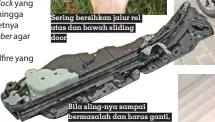  ??  ?? Sering bersihkan jalur rel atas dan bawah sliding door
Bila sling-nya sampai bermasalah dan harus ganti, siapkan dana sekitar Rp jutaan untuk Toyota Aplhard