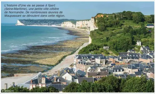  ??  ?? L’histoire d’une vie se passe à Yport (Seine-maritime), une petite ville côtière de Normandie. De nombreuses oeuvres de Maupassant se déroulent dans cette région.