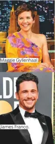  ??  ?? Maggie Gyllenhaal. James Franco.