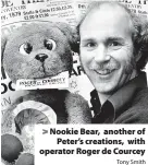  ?? Tony Smith ?? > Nookie Bear, another of Peter’s creations, with operator Roger de Courcey