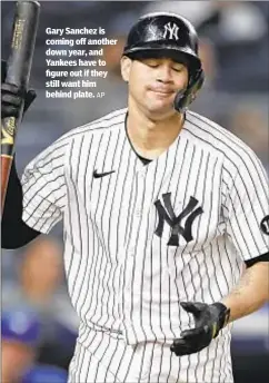  ?? AP ?? Gary Sanchez is coming off another down year, and Yankees have to figure out if they still want him behind plate.