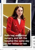  ?? ?? Kate had abdominal surgery and left the hospital the same day as her father-in-law