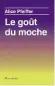  ??  ?? ★★★★☆ LE GOÛT DU MOCHE ALICE PFEIFFER 200 P., FLAMMARION, 18 €