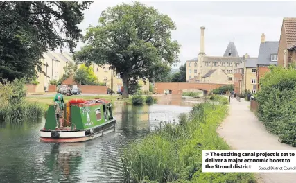  ?? Stroud District Council ?? The exciting canal project is set to deliver a major economic boost to the Stroud district