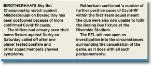  ??  ?? ■■ROTHERHAM’S Sky Bet Championsh­ip match against Middlesbro­ugh on Boxing Day has been postponed because of more confirmed Covid-19 cases.
The Millers had already seen their home fixture against Derby on Saturday called off after one player tested positive and other squad members showed symptoms.