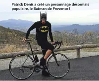  ??  ?? Patrick Denis a créé un personnage désormais populaire, le Batman de Provence !
