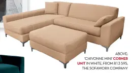  ??  ?? ABOVE: ‘CHIVONNE MINI’ CORNER UNIT IN WHITE, FROM R13 595, THE SOFAWORX COMPANY