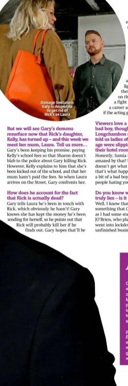  ??  ?? Damage limitation: Gary is desperate to get rid of Rick’s ex Laura