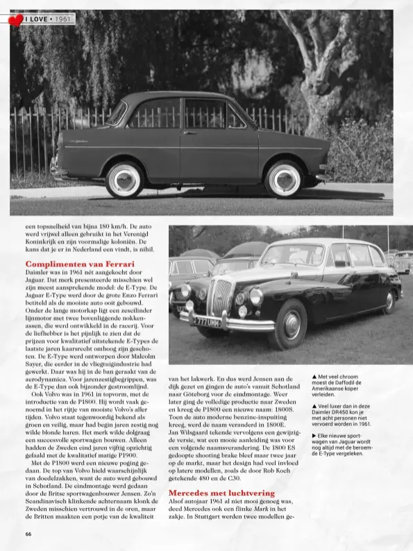  ??  ?? ▲ Met veel chroom moest de Daffodil de Amerikaans­e koper verleiden.
▲ Veel luxer dan in deze Daimler DR450 kon je met acht personen niet vervoerd worden in 1961.
▶ Elke nieuwe sportwagen van Jaguar wordt nog altijd met de beroemde E-Type vergeleken.
