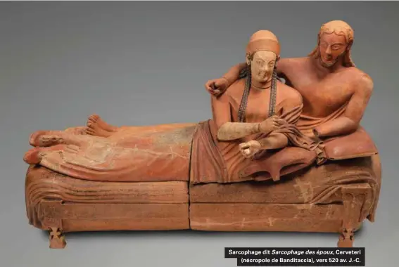  ??  ?? Sarcophage dit Sarcophage des époux, Cerveteri (nécropole de Banditacci­a), vers 520 av. J.-C.