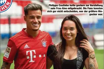  ??  ?? Philippe Coutinho hatte gestern zur Vorstellun­g
sein Frau Aine mitgebrach­t. Die Fans konnten sich gar nicht entscheide­n, wer der größere Hingucker war.