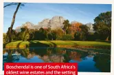  ??  ?? Boschendal is one of South Africa’s oldest wine estates and the setting couldn’t be more stunning