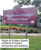  ??  ?? Pupils at St Mary Queen of Martyrs Primary School are self-isolating