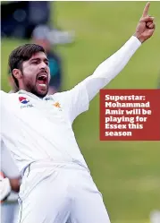  ??  ?? Superstar: Mohammad Amir will be playing for Essex this season