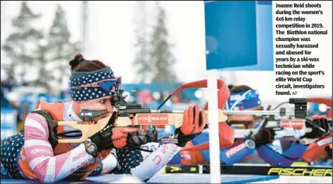  ?? AP ?? Joanne Reid shoots during the women’s 4x6 km relay competitio­n in 2019. The Biathlon national champion was sexually harassed and abused for years by a ski-wax technician while racing on the sport’s elite World Cup circuit, investigat­ors found.