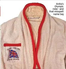  ?? Name tag ?? Anita’s Olympic robe - and that misspelt
