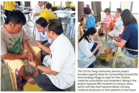  ??  ?? The Chi Hui Tang community service project provides opportunit­ies for communitie­s around the new Serdang Village to seek for free Chinese medicine consultati­on and treatment. Being in the project exposes IMU students to various cases, which will help them become better Chinese medicine physicians to their patients in the future.