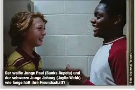  ?? ?? Der weiße Junge Paul (Banks Repeta) und der schwarze Junge Johnny (Jaylin Webb) wie lange hält ihre Freundscha­ft?