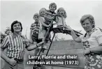  ??  ?? Larry, Florrie and their children at home (1973)