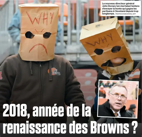  ?? PHOTOS D’ARCHIVES, AFP ?? Le nouveau directeur général John Dorsey (en mortaise) tentera d’enrayer la honte qui gagne les partisans à Cleveland depuis trop longtemps.