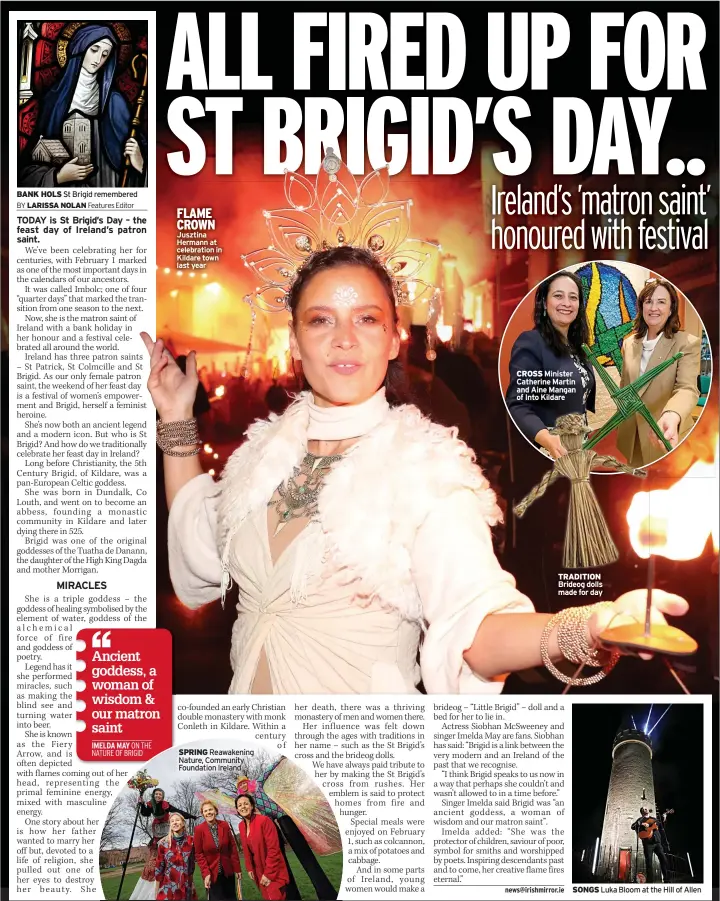  ?? St Brigid remembered
Features Editor ?? BANK HOLS
FLAME CROWN Jusztina Hermann at celebratio­n in Kildare town last year
SPRING Reawakenin­g Nature, Community Foundation Ireland
CROSS Minister Catherine Martin and Aine Mangan of Into Kildare
TRADITION Brideog dolls made for day
SONGS Luka Bloom at the Hill of Allen