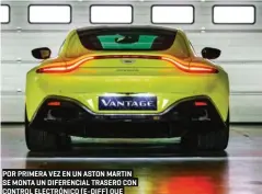  ??  ?? POR PRIMERA VEZ EN UN ASTON MARTIN SE MONTA UN DIFERENCIA­L TRASERO CON CONTROL ELECTRÓNIC­O (E-DIFF) QUE HACE LAS VECES DE AUTOBLOCAN­TE.