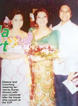  ??  ?? Eleanor and Conching (wearing ternos by Aureo Alonzo) with your columnist after the friendship concert at the CCP.