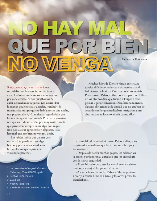  ??  ?? 1. cvc.cervantes.es/lengua/refranero/ficha. aspx?Par=59187&amp; Lng= 0 2. Hechos 16: 22–25 ( NVI) 3. V. Job 2: 9 4. Hechos 16: 26 ( NVI) 5. V. todo el relato en Hechos 16:19–34