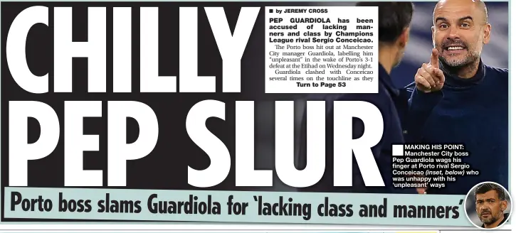  ??  ?? MAKING HIS POINT: Manchester City boss Pep Guardiola wags his finger at Porto rival Sergio Conceicao who was unhappy with his ‘ unpleasant’ ways