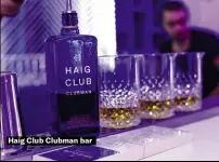  ??  ?? Haig Club Clubman bar