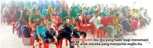  ??  ?? SEBAHAGIAN ibu-ibu yang hadir bagi menemani anak-anak mereka yang menyertai majlis itu.