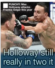  ??  ?? ■
PUNCHY: Max Holloway attacks Frankie Edgar this year
