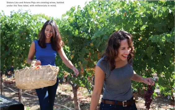  ??  ?? Sisters Lisa and Ariana Peju are creating wines, bottled under the Tess label, with millennial­s in mind.