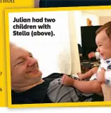  ??  ?? Julian had two children with Stella (above).