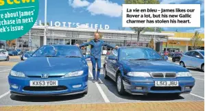  ??  ?? La vie en bleu – James likes our Rover a lot, but his new Gallic charmer has stolen his heart.