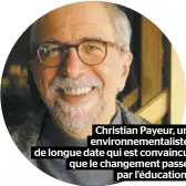  ??  ?? Christian Payeur, un environnem­entaliste de longue date qui est convaincu que le changement passe par l’éducation.