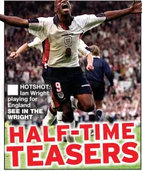 ?? ?? ■ HOTSHOT: Ian Wright playing for England
SEE IN THE WRIGHT